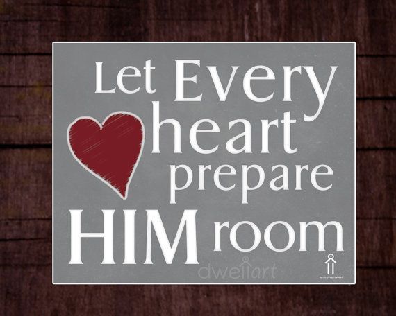 let every heart prepare him room